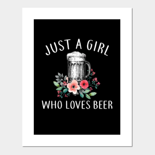 JUST A GIRL WHO LOVES BEER Just A Girl Who Loves Beer Posters and